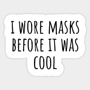 I wore masks before it was cool Sticker